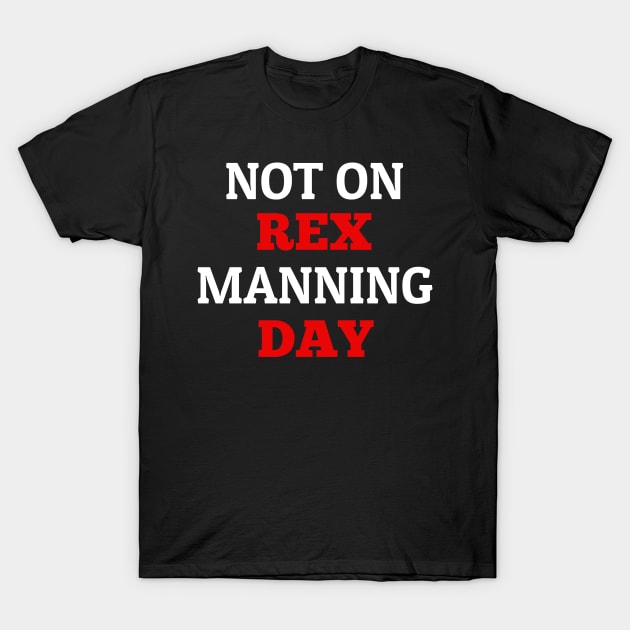 Not On Rex Manning Day T-Shirt by photographer1